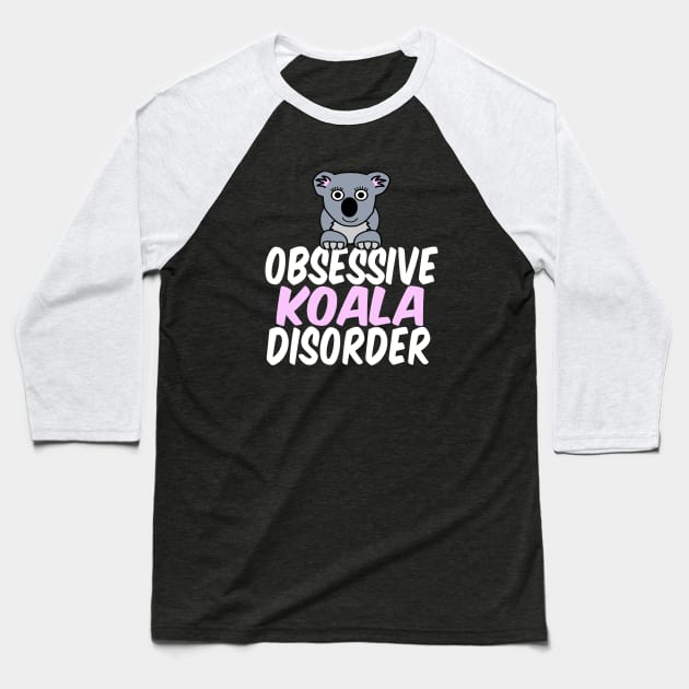 Obsessive Koala Disorder Humor Baseball T-Shirt by epiclovedesigns